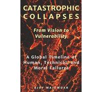 Catastrophic Collapses: A Global Timeline of Human, Technical, and Moral Failures | Engineering Disasters, Structural Collapses, Project Oversight ... Infrastructure | From Vision to Vulnerability