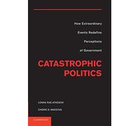 Catastrophic Politics: How Extraordinary Events Redefine Perceptions Of Government