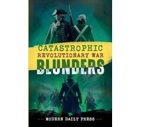 Catastrophic Revolutionary War Blunders (World-Changing Blunders)