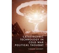 Catastrophic Technology in Cold War Political Thought