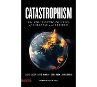Catastrophism : The Apocalyptic Politics of Collapse and Rebirth (Spectre)