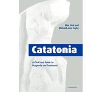 Catatonia – A Clinician's Guide to Diagnosis and Treatment