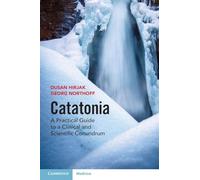 Catatonia: A Practical Guide to a Clinical and Scientific Conundrum
