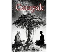 Catayak: The Path Eternal: A Dialogue on Virtue & Goodness