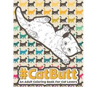 CATBUTT: An Adult Coloring Book for Cat Lovers.: 1 (Dog And Cat Coloring Books For Adults)