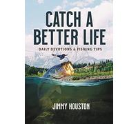 Catch a Better Life: (A 365-Day Devotional) - The Perfect Christian Gift for Men and Women Who Love to Fish