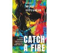 Catch a Fire: Eine Jugend zwischen Paradies und Hölle. Roman