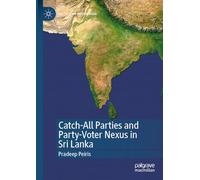 Catch-All Parties and Party-Voter Nexus in Sri Lanka (Politics of South Asia)