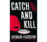 Catch and Kill: Lies, Spies and a Conspiracy to Protect Predators