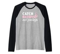 Catch Batons Not Feelings Baton Twirler Baton Twirling Raglan Baseball Tee