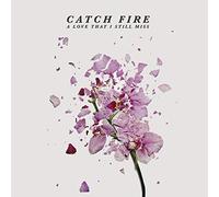 Catch Fire - Love That I Still Miss