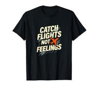 Catch Flights Not Feelings Travel Adventure Typography T-Shirt