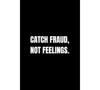 Catch Fraud, Not Feelings.: Funny Notebook for Auditors, Office Gag Gift for Auditors, Accounting Humour Gift, Office Notebook for Finance Professionals, 6 x 9 inches, 120 Pages Lined Journal
