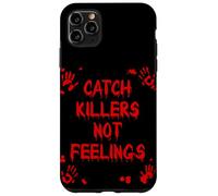 CATCH KILLERS NOT FEELINGS True Crime Case for iPhone 11 Pro Max