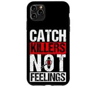 CATCH KILLERS NOT FEELINGS True Crime Humor Case for iPhone 11 Pro Max