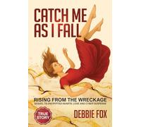 Catch Me as I Fall: Rising from the Wreckage (Encrypted Hearts: Love and Cyber Suspense - Series Number 4)