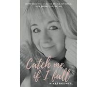 Catch Me if I Fall: How mental health broke my back but didn't break me