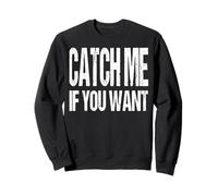 Catch me if you can, a funny call to love for one's lover Sweatshirt