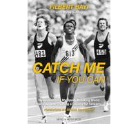 Catch Me If You Can : Revolutionizing My Sport, Breaking World Records and Creating a Legacy for Tanzania