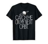 Catch Me On My Next Orbit Funny Asteroid Space Planet T-Shirt