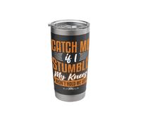 Catch Me Stumble Knees Won’t Hold Funny Retirement Souvenir Stainless Steel Insulated Tumbler