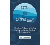 Catch the Crypto Wave: A Beginner’s Guide to Buying, Storing, and Understanding Cryptocurrency