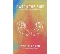 Catch The Fire: Ignite Your Worship Culture