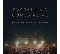 Catch The Fire Toronto - Everything Comes Alive