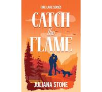 Catch the Flame: The sizzling, small-town, grumpy sunshine romance: 1 (Fire Lake)