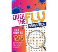 Catch The Flu Word Search: Track Down 1,275 FLUs Across 50 Almost Impossible Puzzles