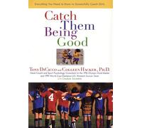 Catch Them Being Good: Everything You Need to Know to Successfully Coach Girls