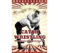 Catch Wrestling: The Original Submission Art