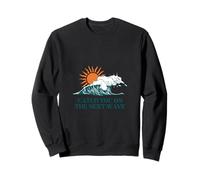 Catch You On The Next Way Surfer Ocean Waves Beach Sunrise Sweatshirt
