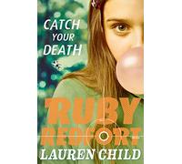 Catch Your Death: An Intense Spy Thriller About an Undercover Girl Agent: Book 3 (Ruby Redfort)