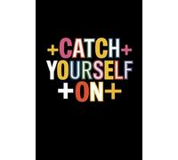 Catch Yourself On: 6 x 9 Blank Lined Notebook Journal - Funny Saying Sarcastic Work Gag Gift for Office Workers, Coworkers, Employees, Boss