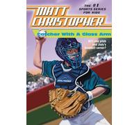 Catcher with a Glass Arm: 0004 (Matt Christopher Sports Classics)