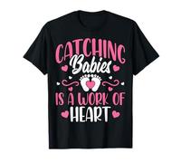 Catching Babies is a Work of Heart Baby Catcher L&D Nurse T-Shirt