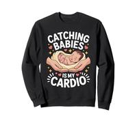 Catching Babies Is My Cardio Midwife Humor Sweatshirt