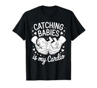 Catching Babies is My Cardio Midwife Humor T-Shirt