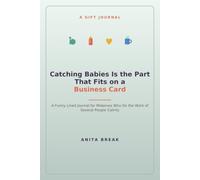 Catching Babies Is the Part That Fits on a Business Card: A Funny Lined Journal for Midwives Who Do the Work of Several People Calmly