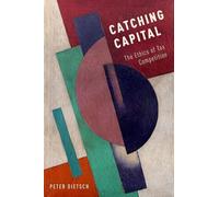 Catching Capital: The Ethics of Tax Competition by Peter Dietsch (Hardcover, ...