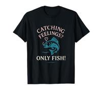 Catching Feelings? Only Fish! Fishing Novelty Design T-Shirt