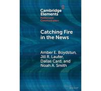Catching Fire in the News: The Necessary Conditions for Media Storms (Elements in Politics and Communication)