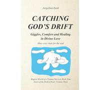 Catching God's Drift: Giggles, Comfort and Healing in Divine Love Mini-witty chats for the soul (Magical Journey of a Trauma Survivor)