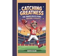 CATCHING GREATNESS: The Travis Kelce Story For Kids (A Biography)