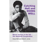 Catching Hell and Doing Well: Black women in the UK - the Abasindi Cooperative