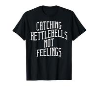 Catching Kettlebells Not Feelings Funny Workout Gym Women T-Shirt