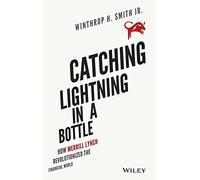 Catching Lightning in a Bottle: How Merrill Lynch Revolutionized the Financial World
