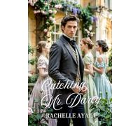 Catching Mr. Darcy: A Pride and Prejudice Summer Romance (Darcy and Elizabeth Forever: Pride and Prejudice Variations)