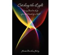 Catching the Light: Coming Back to Life after the Death of a Child